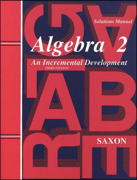Saxon Math Algebra 2 Solutions Manual 3rd Edition Saxon Math Algebra 2 Solutions Manual 3rd Edition